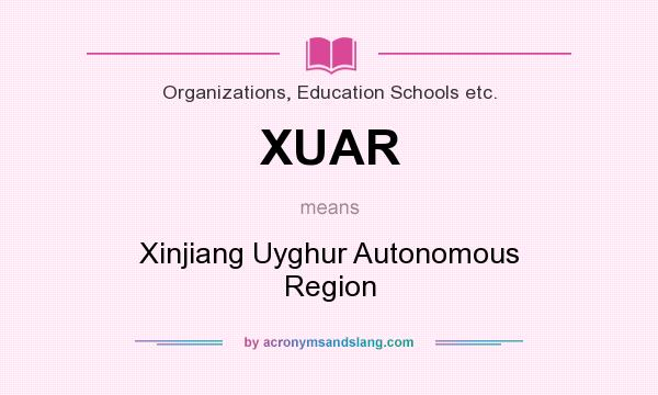 What does XUAR mean? It stands for Xinjiang Uyghur Autonomous Region