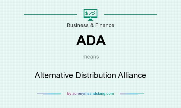 What does ADA mean? It stands for Alternative Distribution Alliance