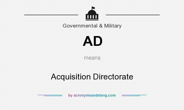 What does AD mean? It stands for Acquisition Directorate