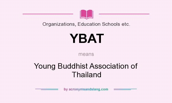 What does YBAT mean? It stands for Young Buddhist Association of Thailand