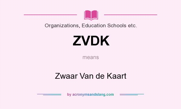 What does ZVDK mean? It stands for Zwaar Van de Kaart
