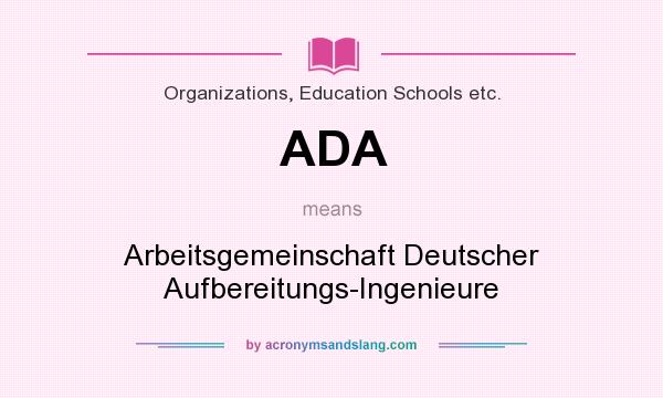 What does ADA mean? It stands for Arbeitsgemeinschaft Deutscher Aufbereitungs-Ingenieure