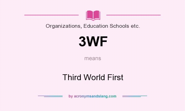 What does 3WF mean? It stands for Third World First