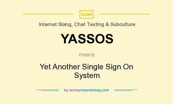 What does YASSOS mean? It stands for Yet Another Single Sign On System