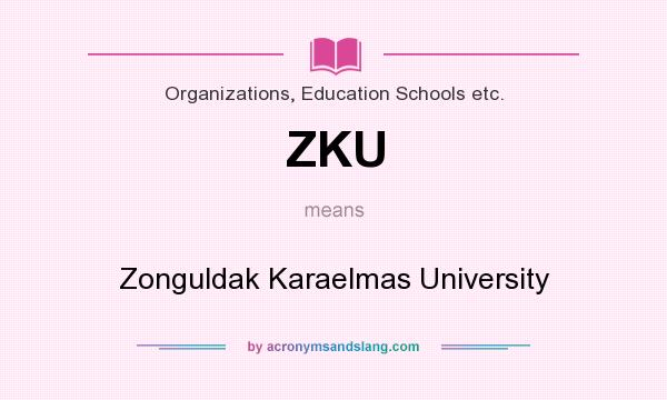 What does ZKU mean? It stands for Zonguldak Karaelmas University