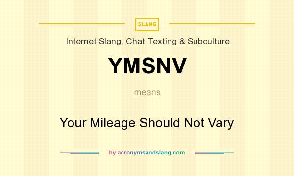 What does YMSNV mean? It stands for Your Mileage Should Not Vary