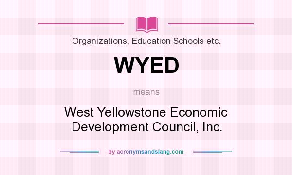 What does WYED mean? It stands for West Yellowstone Economic Development Council, Inc.