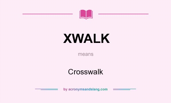 What does XWALK mean? It stands for Crosswalk
