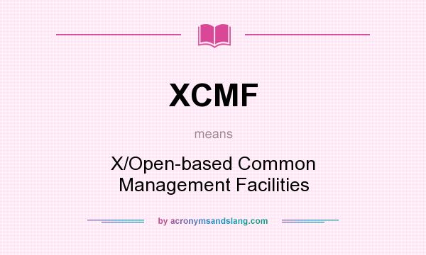 What does XCMF mean? It stands for X/Open-based Common Management Facilities