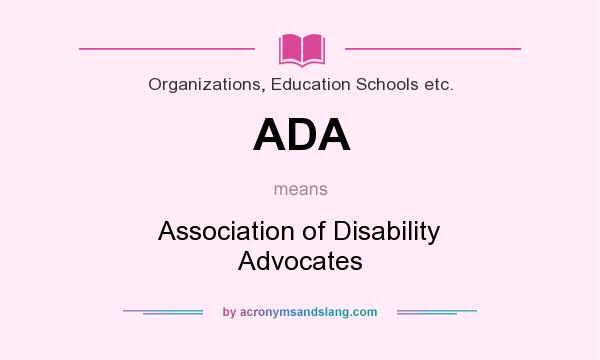 What does ADA mean? It stands for Association of Disability Advocates