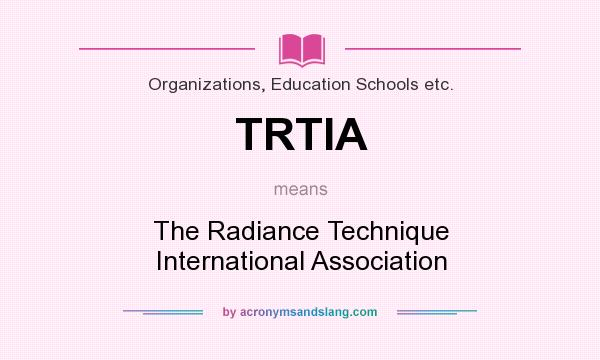 What does TRTIA mean? It stands for The Radiance Technique International Association