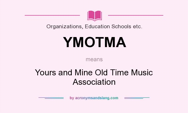 What does YMOTMA mean? It stands for Yours and Mine Old Time Music Association