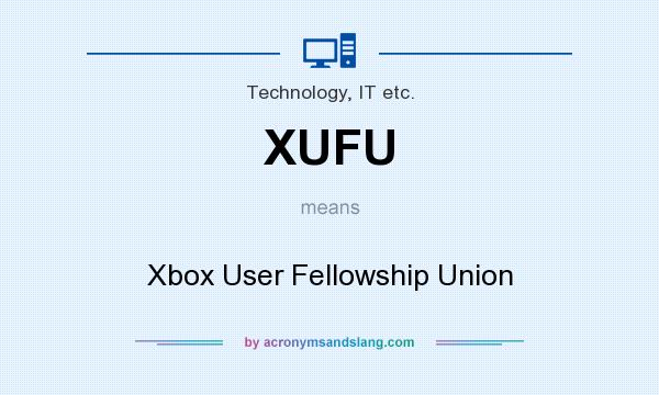What does XUFU mean? It stands for Xbox User Fellowship Union