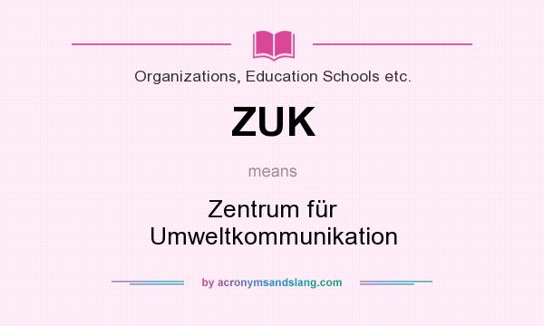 What does ZUK mean? It stands for Zentrum für Umweltkommunikation