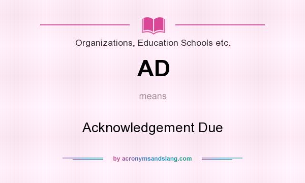What does AD mean? It stands for Acknowledgement Due