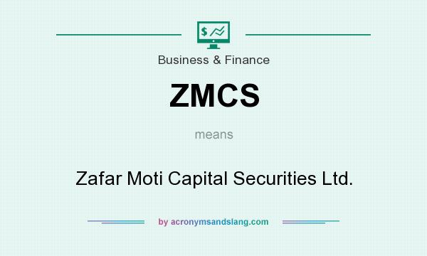 What does ZMCS mean? It stands for Zafar Moti Capital Securities Ltd.