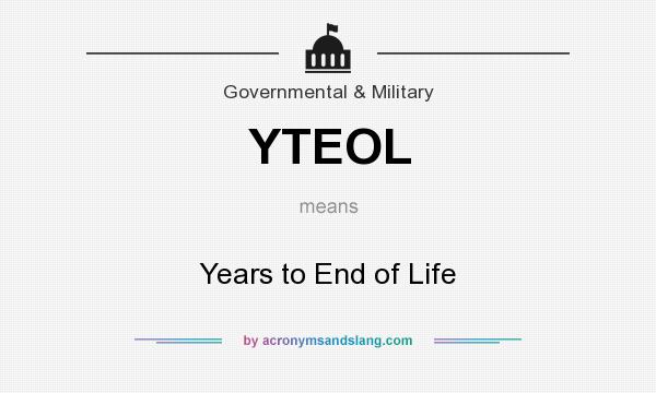 What does YTEOL mean? It stands for Years to End of Life
