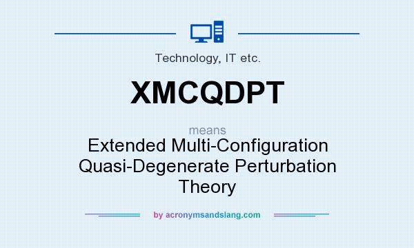 What does XMCQDPT mean? It stands for Extended Multi-Configuration Quasi-Degenerate Perturbation Theory