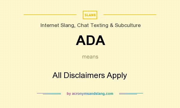 What does ADA mean? It stands for All Disclaimers Apply