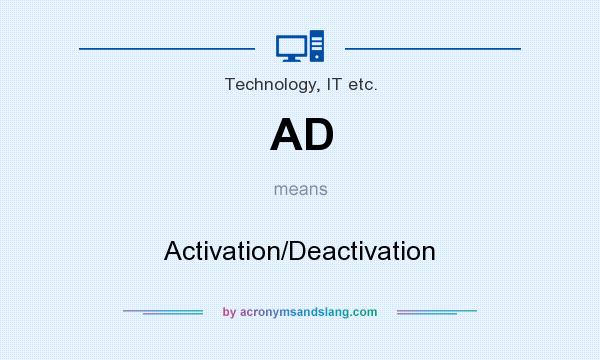 What does AD mean? It stands for Activation/Deactivation