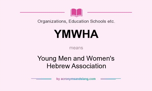 What does YMWHA mean? It stands for Young Men and Women`s Hebrew Association