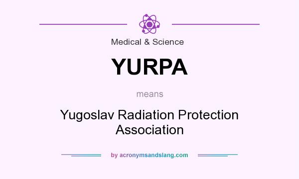 What does YURPA mean? It stands for Yugoslav Radiation Protection Association