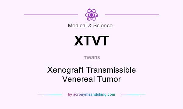 What does XTVT mean? It stands for Xenograft Transmissible Venereal Tumor