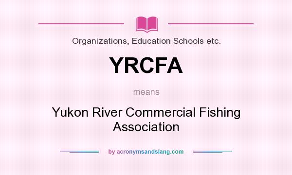 What does YRCFA mean? It stands for Yukon River Commercial Fishing Association