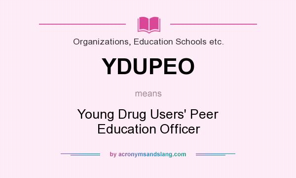 What does YDUPEO mean? It stands for Young Drug Users` Peer Education Officer