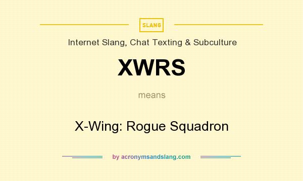 What does XWRS mean? It stands for X-Wing: Rogue Squadron