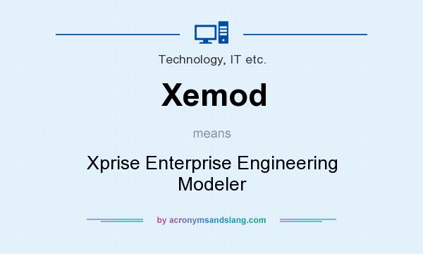 What does Xemod mean? It stands for Xprise Enterprise Engineering Modeler