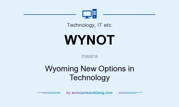 What does WYNOT mean? It stands for Wyoming New Options in Technology