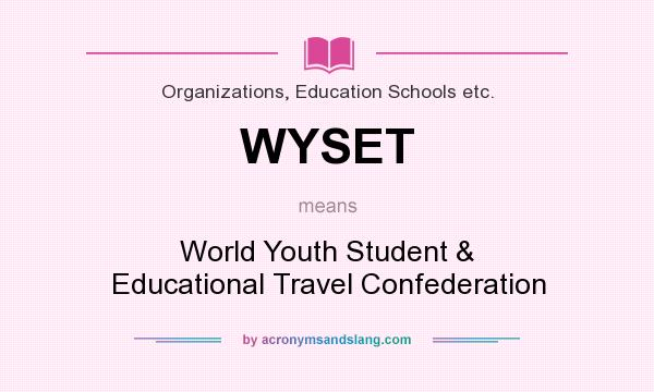 What does WYSET mean? It stands for World Youth Student & Educational Travel Confederation