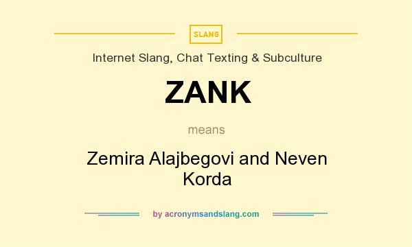 What does ZANK mean? It stands for Zemira Alajbegovi and Neven Korda