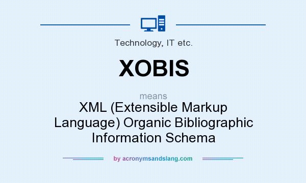 What does XOBIS mean? It stands for XML (Extensible Markup Language) Organic Bibliographic Information Schema