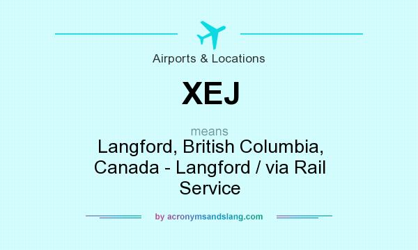 What does XEJ mean? It stands for Langford, British Columbia, Canada - Langford / via Rail Service