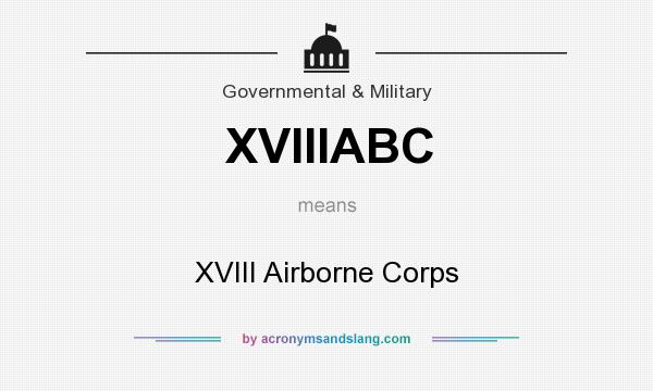 What does XVIIIABC mean? It stands for XVIII Airborne Corps