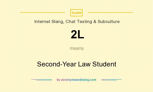 What does 2L mean? It stands for Second-Year Law Student
