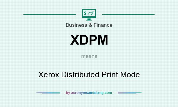 What does XDPM mean? It stands for Xerox Distributed Print Mode