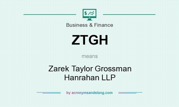 What does ZTGH mean? It stands for Zarek Taylor Grossman Hanrahan LLP