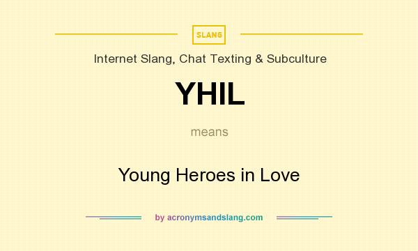 What does YHIL mean? It stands for Young Heroes in Love