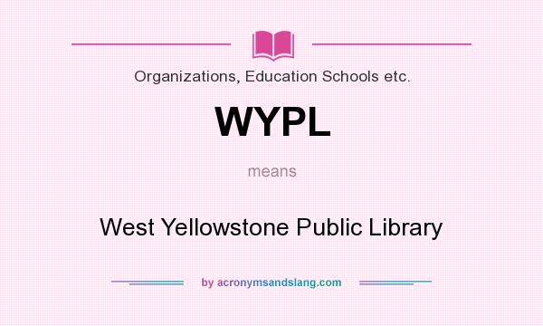 What does WYPL mean? It stands for West Yellowstone Public Library