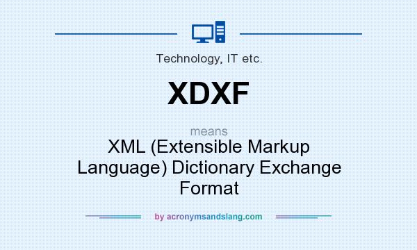What does XDXF mean? It stands for XML (Extensible Markup Language) Dictionary Exchange Format