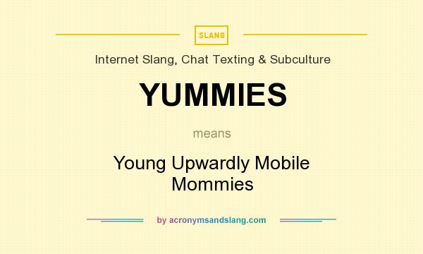 What does YUMMIES mean? It stands for Young Upwardly Mobile Mommies