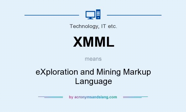 What does XMML mean? It stands for eXploration and Mining Markup Language