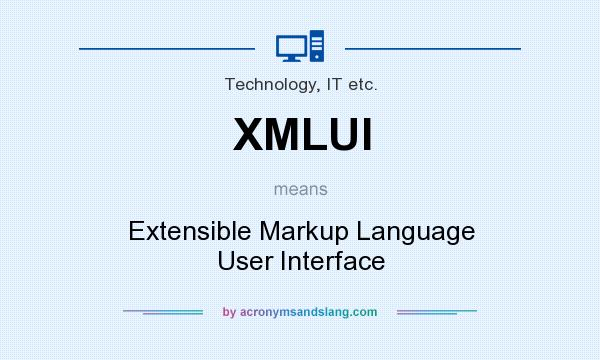 What does XMLUI mean? It stands for Extensible Markup Language User Interface