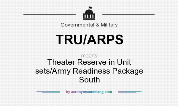 What does TRU/ARPS mean? It stands for Theater Reserve in Unit sets/Army Readiness Package South