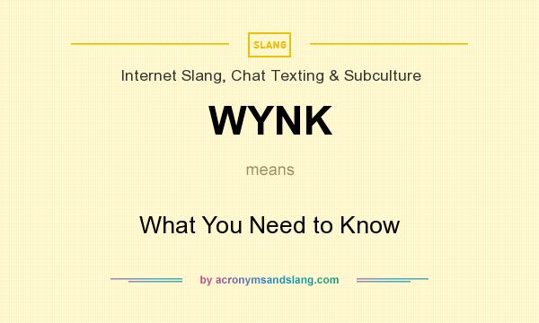 What does WYNK mean? It stands for What You Need to Know