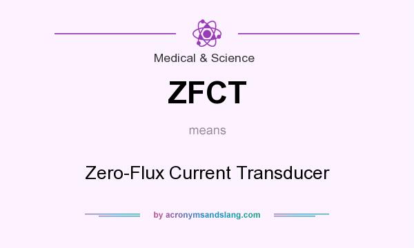 What does ZFCT mean? It stands for Zero-Flux Current Transducer