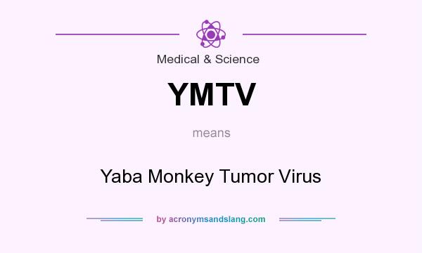 What does YMTV mean? It stands for Yaba Monkey Tumor Virus